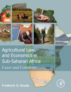 Agricultural Law and Economics in Sub-Saharan Africa: Cases and Comments de Frederick Owusu Boadu