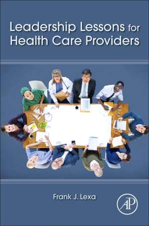 Leadership Lessons for Health Care Providers de Frank James Lexa