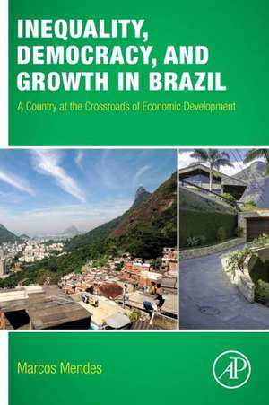 Inequality, Democracy, and Growth in Brazil: A Country at the Crossroads of Economic Development de Marcos Mendes