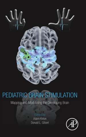 Pediatric Brain Stimulation: Mapping and Modulating the Developing Brain de Adam Kirton