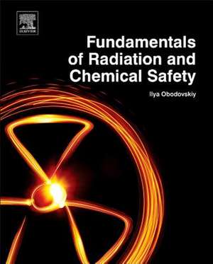 Fundamentals of Radiation and Chemical Safety de Ilya Obodovskiy