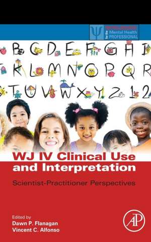 WJ IV Clinical Use and Interpretation: Scientist-Practitioner Perspectives de Dawn P. Flanagan