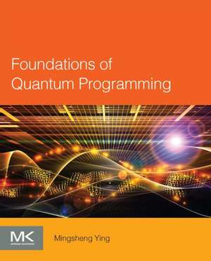 Foundations of Quantum Programming de Mingsheng Ying