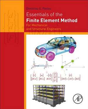 Essentials of the Finite Element Method: For Mechanical and Structural Engineers de Dimitrios G Pavlou