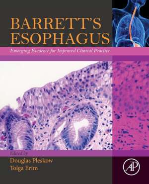 Barrett’s Esophagus: Emerging Evidence for Improved Clinical Practice de Douglas Pleskow