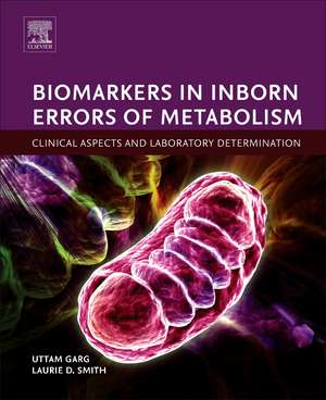 Biomarkers in Inborn Errors of Metabolism: Clinical Aspects and Laboratory Determination de Uttam Garg