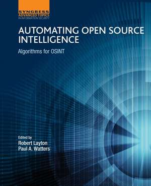 Automating Open Source Intelligence: Algorithms for OSINT de Robert Layton