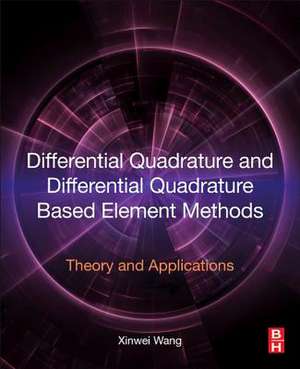 Differential Quadrature and Differential Quadrature Based Element Methods: Theory and Applications de Xinwei Wang