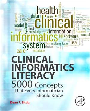 Clinical Informatics Literacy: 5000 Concepts That Every Informatician Should Know de Dean F. Sittig