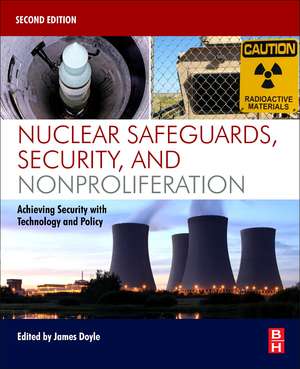 Nuclear Safeguards, Security, and Nonproliferation: Achieving Security with Technology and Policy de James Doyle