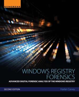 Windows Registry Forensics: Advanced Digital Forensic Analysis of the Windows Registry de Harlan Carvey