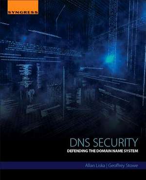 DNS Security: Defending the Domain Name System de Allan Liska