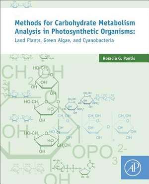 Methods for Analysis of Carbohydrate Metabolism in Photosynthetic Organisms: Plants, Green Algae and Cyanobacteria de Horacio G Pontis