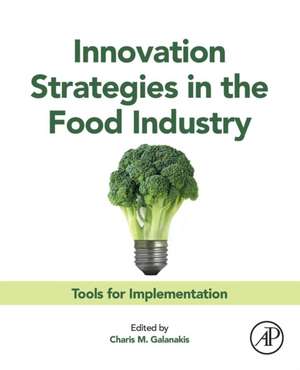 Innovation Strategies in the Food Industry: Tools for Implementation de Charis M. Galanakis