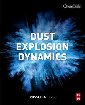 Dust Explosion Dynamics de Russell A. Ogle