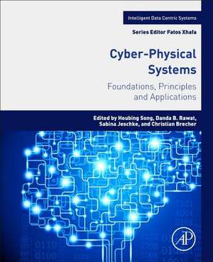 Cyber-Physical Systems: Foundations, Principles and Applications de Houbing Herbert Song