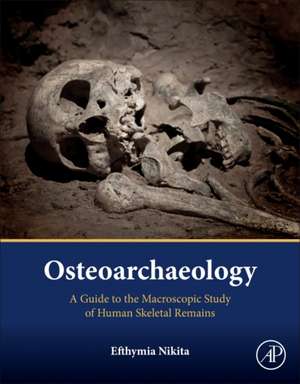 Osteoarchaeology: A Guide to the Macroscopic Study of Human Skeletal Remains de Efthymia Nikita