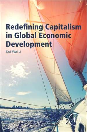 Redefining Capitalism in Global Economic Development de Kui-Wai Li