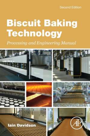 Biscuit Baking Technology: Processing and Engineering Manual de Iain Davidson