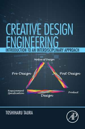 Creative Design Engineering: Introduction to an Interdisciplinary Approach de Toshiharu Taura