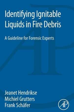 Identifying Ignitable Liquids in Fire Debris: A Guideline for Forensic Experts de Jeanet Hendrikse