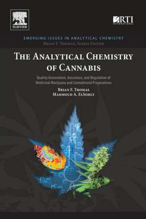 The Analytical Chemistry of Cannabis: Quality Assessment, Assurance, and Regulation of Medicinal Marijuana and Cannabinoid Preparations de Brian F. Thomas