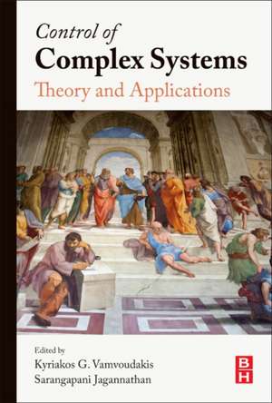 Control of Complex Systems: Theory and Applications de Kyriakos Vamvoudakis