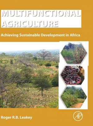 Multifunctional Agriculture: Achieving Sustainable Development in Africa de Roger Leakey