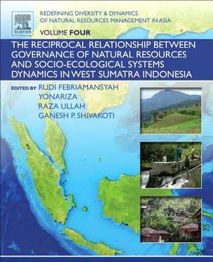 Redefining Diversity and Dynamics of Natural Resources Management in Asia, Volume 4: The Reciprocal Relationship between Governance of Natural Resources and Socio-Ecological Systems Dynamics in West Sumatra Indonesia de Ganesh Shivakoti