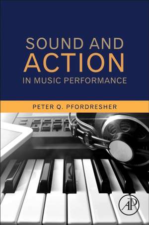 Sound and Action in Music Performance de Peter Q. Pfordresher