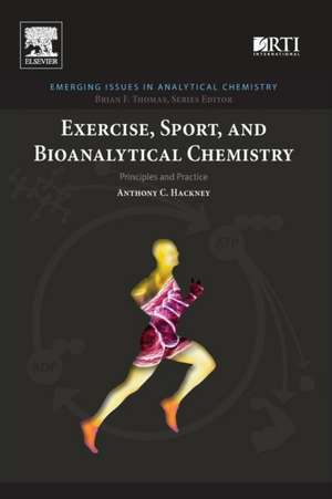 Exercise, Sport, and Bioanalytical Chemistry: Principles and Practice de Anthony C. Hackney