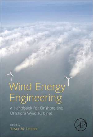 Wind Energy Engineering: A Handbook for Onshore and Offshore Wind Turbines de Trevor Letcher