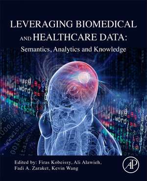 Leveraging Biomedical and Healthcare Data: Semantics, Analytics and Knowledge de Firas Kobeissy