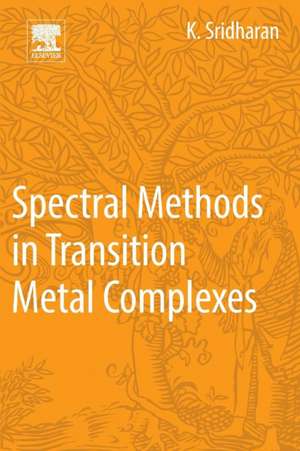 Spectral Methods in Transition Metal Complexes de K. Sridharan