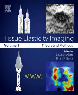 Tissue Elasticity Imaging: Volume 1: Theory and Methods de S. Kaisar Alam