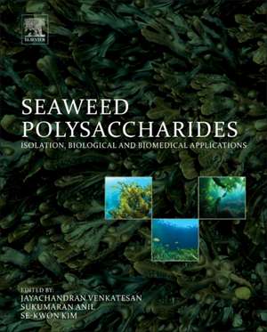 Seaweed Polysaccharides: Isolation, Biological and Biomedical Applications de Jayachandran Venkatesan