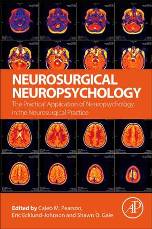 Neurosurgical Neuropsychology: The Practical Application of Neuropsychology in the Neurosurgical Practice de Caleb M. Pearson