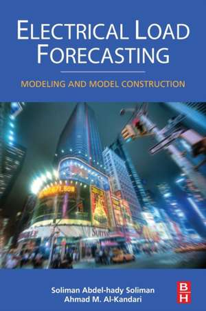 Electrical Load Forecasting: Modeling and Model Construction de S.A. Soliman