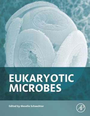 Eukaryotic Microbes de Moselio Schaechter