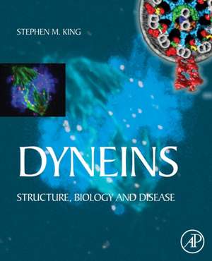 Dyneins: Structure, Biology and Disease de Stephen M. King