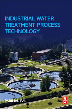 Industrial Water Treatment Process Technology de Parimal Pal