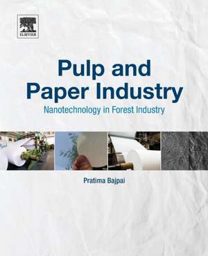 Pulp and Paper Industry: Nanotechnology in Forest Industry de Pratima Bajpai