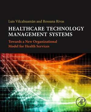 Healthcare Technology Management Systems: Towards a New Organizational Model for Health Services de Rossana Rivas