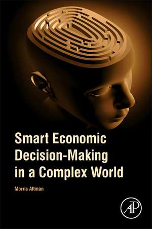 Smart Economic Decision-Making in a Complex World de Morris Altman