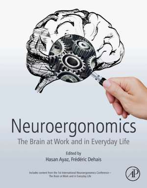 Neuroergonomics: The Brain at Work and in Everyday Life de Hasan Ayaz