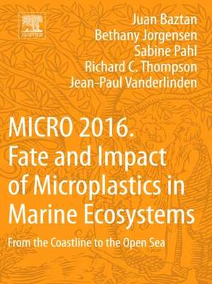 MICRO 2016: Fate and Impact of Microplastics in Marine Ecosystems: From the Coastline to the Open Sea de Juan Baztan