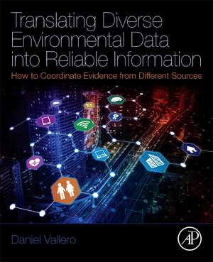 Translating Diverse Environmental Data into Reliable Information: How to Coordinate Evidence from Different Sources de Daniel A. Vallero