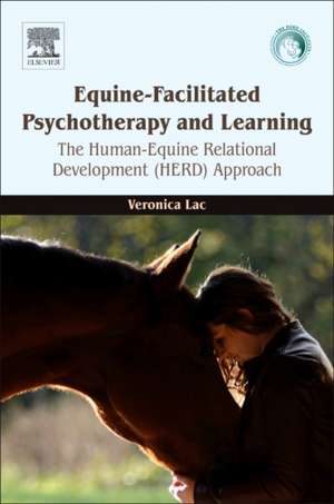 Equine-Facilitated Psychotherapy and Learning: The Human-Equine Relational Development (HERD) Approach de Veronica Lac