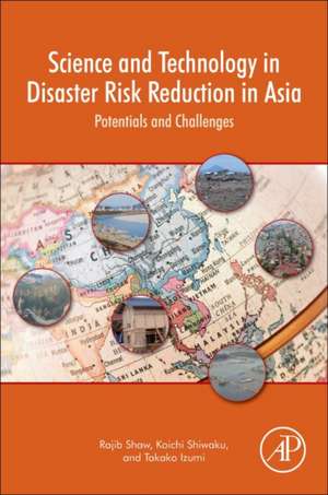 Science and Technology in Disaster Risk Reduction in Asia: Potentials and Challenges de Rajib Shaw