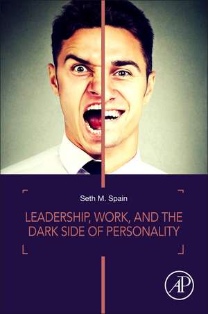 Leadership, Work, and the Dark Side of Personality de Seth M. Spain